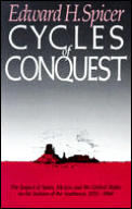 Cycles of Conquest The Impact of Spain Mexico & the United States on Indians of the Southwest 1533 1960