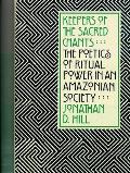 Keepers of the Sacred Chants: The Poetics of Ritual Power in an Amazonian Society