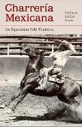 Charreria Mexicana An Equestrian Folk Tradition