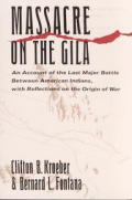 Massacre on the Gila An Account of the Last Major Battle Between American Indians with Reflections on the Origin of War