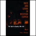 Race & Labor in Western Copper The Fight for Equality 1896 1918
