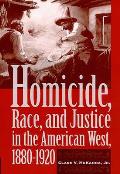 Homicide, Race, and Justice in the American West, 1880-1920