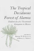 The Tropical Deciduous Forest of Alamos: Biodiversity of a Threatened Ecosystem in Mexico