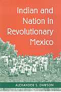 Indian & Nation in Revolutionary Mexico
