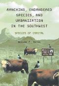 Ranching Endangered Species & Urbanization in the Southwest Species of Capital