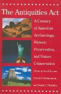 Antiquities Act A Century of American Archaeology Historic Preservation & Nature Conservation