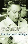 The Last Supper of Chicano Heroes: Selected Works of Jos? Antonio Burciaga