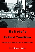 Bolivia's Radical Tradition: Permanent Revolution in the Andes