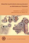Hunter Gatherer Archaeology as Historical Process
