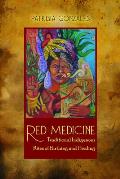 Red Medicine Traditional Indigenous Rites of Birthing & Healing