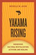 Yakama Rising Indigenous Cultural Revitalization Activism & Healing