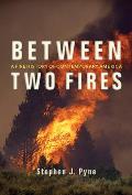 Between Two Fires A Fire History of Contemporary America