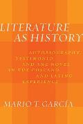 Literature as History: Autobiography, Testimonio, and the Novel in the Chicano and Latino Experience