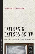 Latinas & Latinos on TV Colorblind Comedy in the Post Racial Network Era