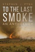 To the Last Smoke An Anthology