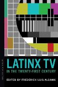 Latinx TV in the Twenty-First Century