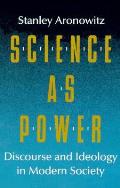Science as Power: Discourse and Ideology in Modern Society