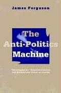 Anti Politics Machine Development Depoliticization & Bureaucratic Power in Lesotho