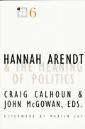 Hannah Arendt and the Meaning of Politics: Volume 6
