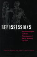 Repossessions: Psychoanalysis and the Phantasms of Early Modern Culture