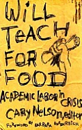 Will Teach for Food: Academic Labor in Crisis Volume 12
