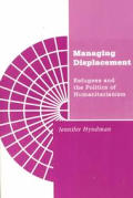 Managing Displacement: Refugees and the Politics of Humanitarianism Volume 16
