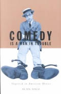 Comedy Is a Man in Trouble: Slapstick in American Movies