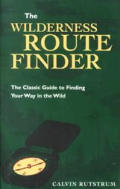 Wilderness Route Finder: The Classic Guide to Finding Your Way in the Wild