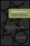 Ephemeral Territories: Representing Nation, Home, and Identity in Canada