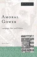 Amoral Gower: Language, Sex, and Politics