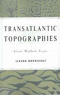 Transatlantic Topographies: Islands, Highlands, Jungles Volume 17
