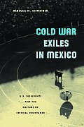 Cold War Exiles in Mexico: U.S. Dissidents and the Culture of Critical Resistance