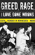 Greed, Rage, and Love Gone Wrong: Murder in Minnesota