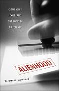 Alienhood: Citizenship, Exile, and the Logic of Difference
