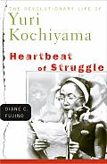 Heartbeat of Struggle The Revolutionary Life of Yuri Kochiyama