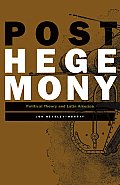 Posthegemony: Political Theory and Latin America