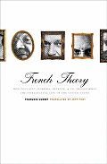 French Theory How Foucault Derrida Deleuze & Co Transformed the Intellectual Life of the United States