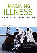 Imagining Illness: Public Health and Visual Culture