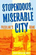 Stupendous, Miserable City: Pasolini's Rome