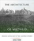 Architecture of Madness Insane Asylums in the United States