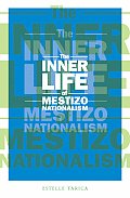 The Inner Life of Mestizo Nationalism: Volume 22
