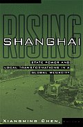 Shanghai Rising: State Power and Local Transformations in a Global Megacity Volume 15