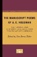 The Manuscript Poems of A.E. Housman: Eight Hundred Lines of Hitherto Uncollected Verse from the Author's Notebooks