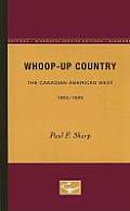 Whoop-up Country: The Canadian-American West, 1865-1885