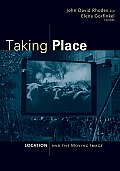 Taking Place: Location and the Moving Image