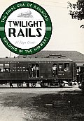 Twilight Rails: The Final Era of Railroad Building in the Midwest