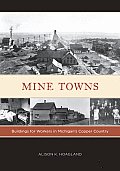 Mine Towns: Buildings for Workers in Michigans Copper Country