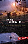 Removing Mountains: Extracting Nature and Identity in the Appalachian Coalfields
