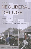 The Neoliberal Deluge: Hurricane Katrina, Late Capitalism, and the Remaking of New Orleans