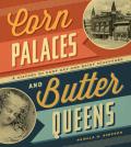 Corn Palaces & Butter Queens A History of Crop Art & Dairy Sculpture
